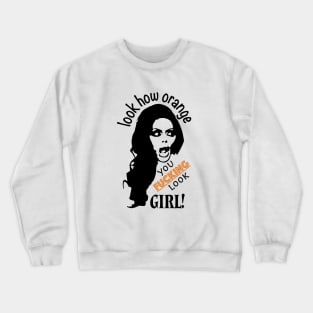 Look How Orange You F* Look Girl! Crewneck Sweatshirt